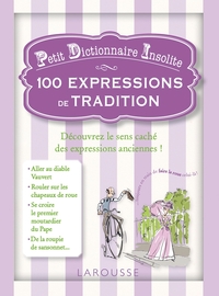 PETIT DICTIONNAIRE INSOLITE - 100 EXPRESSIONS DE TRADITION