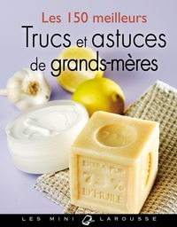 LES 150 MEILLEURS TRUCS ET ASTUCES DE GRANDS-MERES