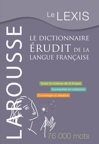 LE LEXIS - LE DICTIONNAIRE ERUDIT DE LA LANGUE FRANCAISE