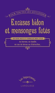 Excuses bidons et mensonges futés (pour toutes les situations)