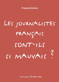 Les journalistes français sont-ils si mauvais ?