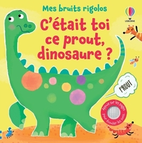 C'ETAIT TOI CE PROUT, DINOSAURE ? - MES BRUITS RIGOLOS