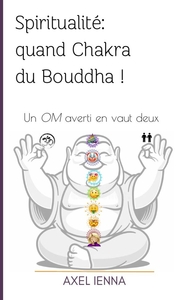 SPIRITUALITE: QUAND CHAKRA DU BOUDDHA ! - UN OM AVERTI EN VAUT DEUX