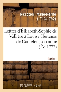 LETTRES D'ELISABETH-SOPHIE DE VALLIERE A LOUISE HORTENSE DE CANTELEU, SON AMIE. PARTIE 1