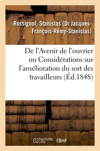 DE L'AVENIR DE L'OUVRIER OU CONSIDERATIONS SUR L'AMELIORATION DU SORT DES TRAVAILLEURS