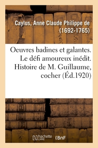 OEUVRES BADINES ET GALANTES. LE DEFI AMOUREUX INEDIT. HISTOIRE DE M. GUILLAUME, COCHER