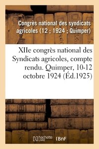 XIIE CONGRES NATIONAL DES SYNDICATS AGRICOLES, COMPTE RENDU. QUIMPER, 10-12 OCTOBRE 1924 - JOURNEE A