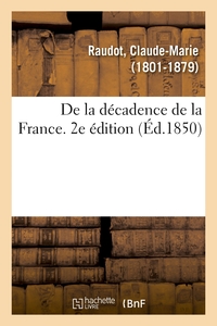 DE LA DECADENCE DE LA FRANCE. 2E EDITION