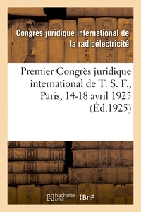 Premier Congrès juridique international de T. S. F., Paris, 14-18 avril 1925