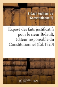 EXPOSE DES FAITS JUSTIFICATIFS POUR LE SIEUR BIDAULT, EDITEUR RESPONSABLE DU CONSTITUTIONNEL - COUR