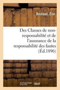 DES CLAUSES DE NON-RESPONSABILITE ET DE L'ASSURANCE DE LA RESPONSABILITE DES FAUTES - DES MOYENS DE