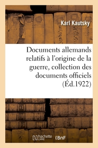DOCUMENTS ALLEMANDS RELATIFS A L'ORIGINE DE LA GUERRE. TOME 1 - COLLECTION COMPLETE DES DOCUMENTS OF