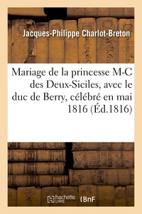 POESIES SUR LE MARIAGE DE LA PRINCESSE MARIE-CAROLINE DES DEUX-SICILES - AVEC LE DUC DE BERRY, PETIT