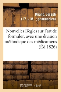NOUVELLES REGLES SUR L'ART DE FORMULER, AVEC UNE DIVISION METHODIQUE DES MEDICAMENS