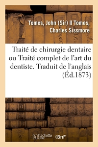 TRAITE DE CHIRURGIE DENTAIRE OU TRAITE COMPLET DE L'ART DU DENTISTE. TRADUIT DE L'ANGLAIS