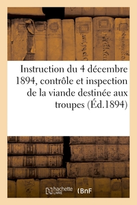 INSTRUCTION DU 4 DECEMBRE 1894 SUR LE CONTROLE ET L'INSPECTION DE LA VIANDE DESTINEE - A L'ALIMENTAT