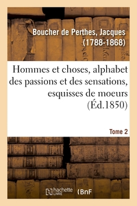 HOMMES ET CHOSES, ALPHABET DES PASSIONS ET DES SENSATIONS, ESQUISSES DE MOEURS. TOME 2 - FAISANT SUI