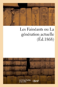 LES FAINEANTS OU LA GENERATION ACTUELLE