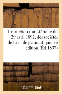 INSTRUCTION MINISTERIELLE DU 29 AVRIL 1892, ORGANISATION ET FONCTIONNEMENT DES SOCIETES DE TIR - ET