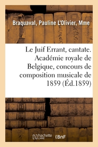 LE JUIF ERRANT, CANTATE. ACADEMIE ROYALE DE BELGIQUE, CONCOURS DE COMPOSITION MUSICALE DE 1859