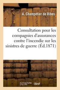 CONSULTATION POUR LES COMPAGNIES D'ASSURANCES CONTRE L'INCENDIE - SUR LES SINISTRES DE GUERRE ET D'I