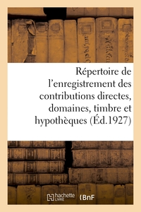 REPERTOIRE GENERAL ET RAISONNE DE L'ENREGISTREMENT DES CONTRIBUTIONS DIRECTES - DES DOMAINES, DU TIM