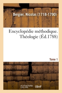 ENCYCLOPEDIE METHODIQUE. THEOLOGIE. TOME 1