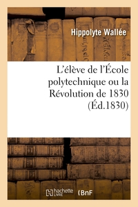 L'élève de l'École polytechnique ou la Révolution de 1830. Tome 1