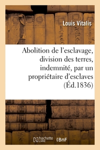 Abolition de l'esclavage, division des terres, indemnité, par un propriétaire d'esclaves...