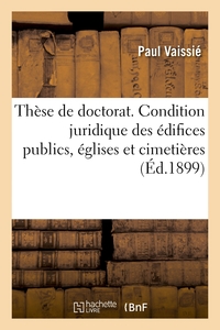 THESE DE DOCTORAT. CONDITION JURIDIQUE DES EDIFICES PUBLICS, EGLISES ET CIMETIERES - ENVISAGES AU PO