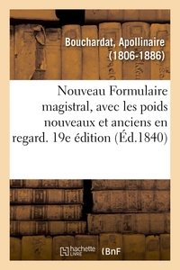 NOUVEAU FORMULAIRE MAGISTRAL, AVEC LES POIDS NOUVEAUX ET ANCIENS EN REGARD. 19E EDITION - PRECEDE D'