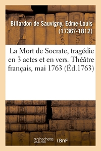 LA MORT DE SOCRATE, TRAGEDIE EN 3 ACTES ET EN VERS. THEATRE FRANCAIS, MAI 1763