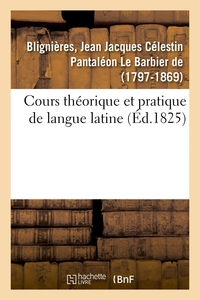 COURS THEORIQUE ET PRATIQUE DE LANGUE LATINE