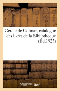 CERCLE DE COLMAR, CATALOGUE DES LIVRES DE LA BIBLIOTHEQUE