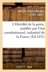 L'HEREDITE DE LA PAIRIE, JUSTIFIEE PAR L'ETAT CONSTITUTIONNEL, INDUSTRIEL ET PROGRESSIF DE LA FRANCE