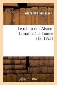 LE RETOUR DE L'ALSACE-LORRAINE A LA FRANCE