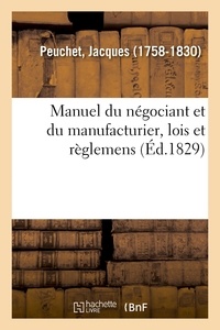 MANUEL DU NEGOCIANT ET DU MANUFACTURIER - CONTENANT LES LOIS ET REGLEMENS RELATIFS AU COMMERCE, AUX