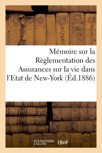 MEMOIRE SUR LA REGLEMENTATION DES ASSURANCES SUR LA VIE DANS L'ETAT DE NEW-YORK