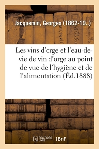 LES VINS D'ORGE ET L'EAU-DE-VIE DE VIN D'ORGE AU POINT DE VUE DE L'HYGIENE ET DE L'ALIMENTATION