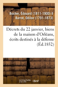 DECRETS DU 22 JANVIER, BIENS DE LA MAISON D'ORLEANS, DISTRIBUTIONS D'ECRITS DESTINES A LA DEFENSE -