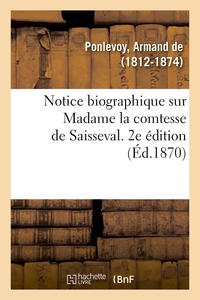 NOTICE BIOGRAPHIQUE SUR MADAME LA COMTESSE DE SAISSEVAL. 2E EDITION