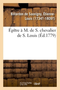 EPITRE A M. DE S. CHEVALIER DE S. LOUIS