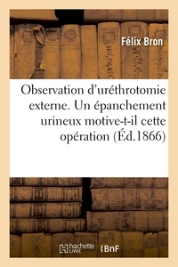 Observation d'uréthrotomie externe. Un épanchement urineux motive-t-il cette opération