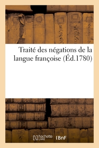 TRAITE DES NEGATIONS DE LA LANGUE FRANCOISE