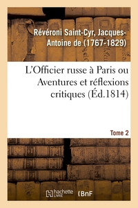 L'OFFICIER RUSSE A PARIS OU AVENTURES ET REFLEXIONS CRITIQUES. TOME 2