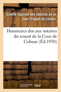 HONORAIRES DUS AUX NOTAIRES DU RESSORT DE LA COUR DE COLMAR - EN DEHORS DE CEUX COMPRIS DANS LE TARI