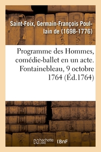 PROGRAMME DES HOMMES, COMEDIE-BALLET EN UN ACTE. FONTAINEBLEAU, 9 OCTOBRE 1764