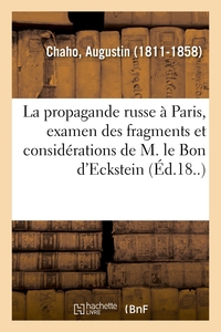 LA PROPAGANDE RUSSE A PARIS, EXAMEN DES FRAGMENTS ET CONSIDERATIONS DE M. LE BON D'ECKSTEIN - SUR LE