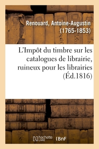 L'IMPOT DU TIMBRE SUR LES CATALOGUES DE LIBRAIRIE, RUINEUX POUR LES LIBRAIRIES - ET ARITHMETIQUEMENT