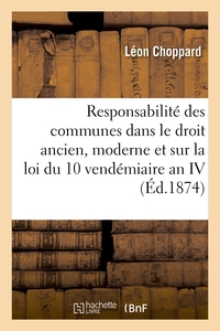 ETUDE SUR LA RESPONSABILITE DES COMMUNES DANS LE DROIT ANCIEN ET MODERNE - ET EN PARTICULIER SUR LA